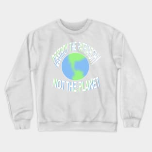 Destroy the patriarchy not the planet Crewneck Sweatshirt